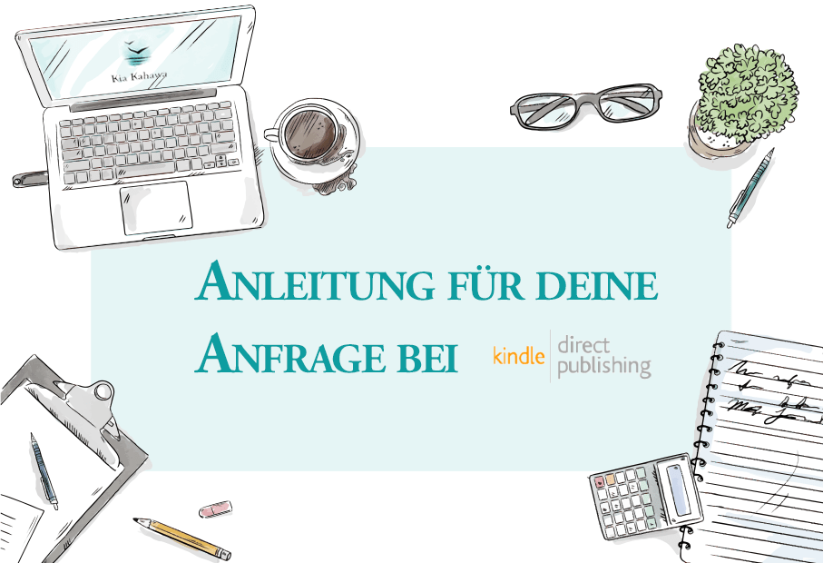 Der Text "Anleitung für deine Anfrage bei Kindle Direct Publishing" steht auf hellblauem Grund. Um den Text herum sind verschiedene Utensilien zu sehen, die man auf einem Schreibtisch findet. Unter anderem eine Laptop, eine Kaffetasse und ein Notizblock.