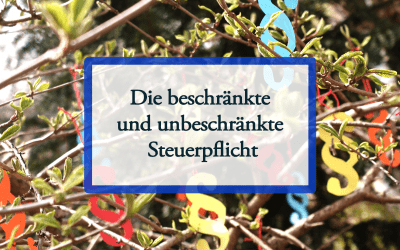 Die unbeschränkte und die beschränkte Steuerpflicht