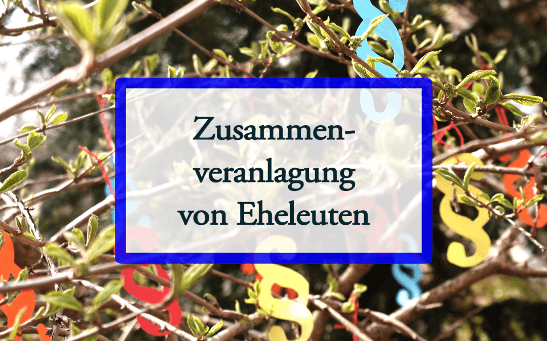 Zusammenveranlagung / Ehegattensplitting