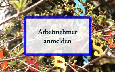 Arbeitnehmer anmelden und was zu beachten ist