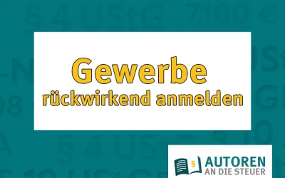 Gewerbe rückwirkend anmelden: Wann geht das und wann nicht?
