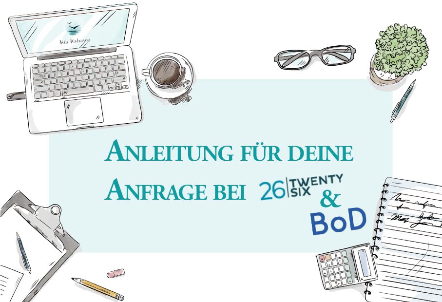 Der Text "Anleitung für deine Anfrage bei TWENTYSIX oder Books on Demand" steht auf hellblauem Grund. Um den Text herum sind verschiedene Utensilien zu sehen, die man auf einem Schreibtisch findet. Unter anderem eine Laptop, eine Kaffetasse und ein Notizblock.
